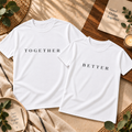 BETTER TOGETHER DUO COUPLE COMBO T-SHIRT